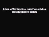 [PDF] Arrived on This Ship: Great Lakes Postcards from the Early Twentieth Century Download