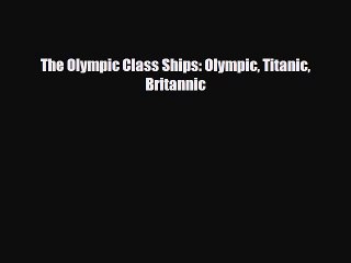 [PDF] The Olympic Class Ships: Olympic Titanic Britannic Download Full Ebook