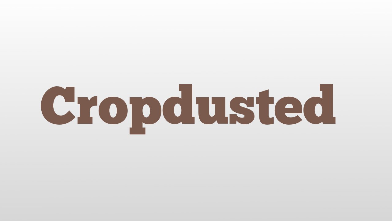 Cropdusted  meaning and pronunciation