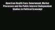 Read American Health Care: Government Market Processes and the Public Interest (Independent