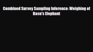 Download Combined Survey Sampling Inference: Weighing of Basu's Elephant Ebook