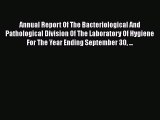 Read Annual Report Of The Bacteriological And Pathological Division Of The Laboratory Of Hygiene