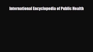 PDF International Encyclopedia of Public Health PDF Book Free