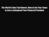 [PDF] The World's Best Tax Havens: How to Cut Your Taxes to Zero & Safeguard Your Financial