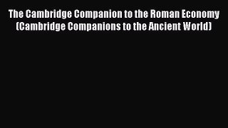 Read The Cambridge Companion to the Roman Economy (Cambridge Companions to the Ancient World)