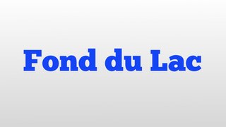 Fond du Lac meaning and pronunciation