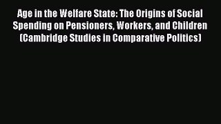 Read Age in the Welfare State: The Origins of Social Spending on Pensioners Workers and Children
