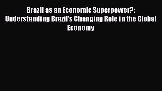Read Brazil as an Economic Superpower?: Understanding Brazil's Changing Role in the Global
