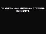 Read THE BACTERIOLOGICAL METABOLISM OF GLYCEROL AND ITS DERIVATIVES Ebook Free