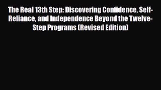 Read ‪The Real 13th Step: Discovering Confidence Self-Reliance and Independence Beyond the
