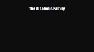 Read ‪The Alcoholic Family‬ Ebook Free