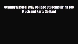 Download ‪Getting Wasted: Why College Students Drink Too Much and Party So Hard‬ Ebook Free