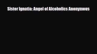 Download ‪Sister Ignatia: Angel of Alcoholics Anonymous‬ Ebook Online
