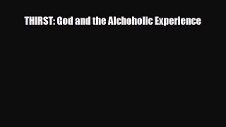 Read ‪THIRST: God and the Alchoholic Experience‬ Ebook Free