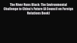 Read The River Runs Black: The Environmental Challenge to China's Future (A Council on Foreign