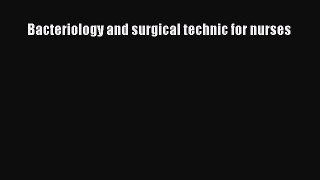 Download Bacteriology and surgical technic for nurses Ebook Online