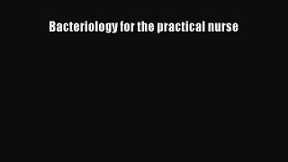 Read Bacteriology for the practical nurse Ebook Free