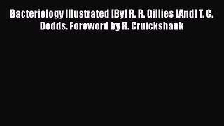 Read Bacteriology Illustrated [By] R. R. Gillies [And] T. C. Dodds. Foreword by R. Cruickshank