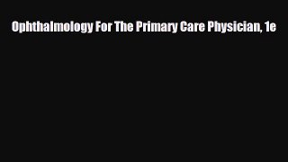 [PDF] Ophthalmology For The Primary Care Physician 1e [Download] Full Ebook