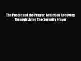 Read ‪The Pastor and the Prayer: Addiction Recovery Through Living The Serenity Prayer‬ Ebook