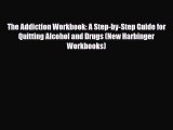 Read ‪The Addiction Workbook: A Step-by-Step Guide for Quitting Alcohol and Drugs (New Harbinger‬