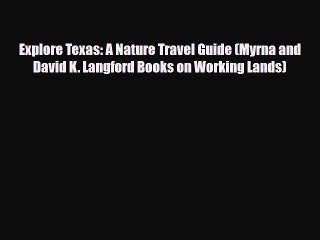 PDF Explore Texas: A Nature Travel Guide (Myrna and David K. Langford Books on Working Lands)