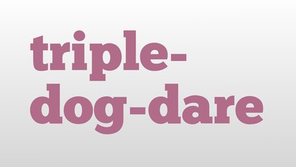 triple-dog-dare meaning and pronunciation