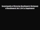 Read Encyclopedia of Victorian Needlework: Dictionary of Needlework Vol. II M-Z & Supplement