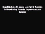 Read ‪Does This Make My Assets Look Fat?: A Woman's Guide to Finding Financial Empowerment