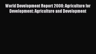 Read World Development Report 2008: Agriculture for Development: Agriculture and Development
