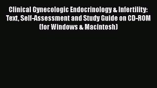 Download Clinical Gynecologic Endocrinology & Infertility: Text Self-Assessment and Study Guide