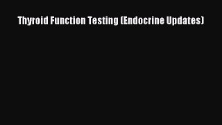 PDF Thyroid Function Testing (Endocrine Updates) [PDF] Full Ebook