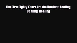 Read ‪The First Eighty Years Are the Hardest: Feeling Dealing Healing‬ Ebook Free