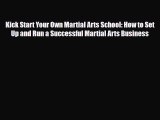 Download ‪Kick Start Your Own Martial Arts School: How to Set Up and Run a Successful Martial