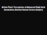 [Download] Airline Pilots' Perceptions of Advanced Flight Deck Automation: Aviation Human Factors