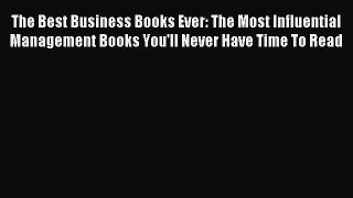 Read The Best Business Books Ever: The Most Influential Management Books You'll Never Have