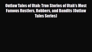 Download Outlaw Tales of Utah: True Stories of Utah's Most Famous Rustlers Robbers and Bandits