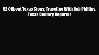 PDF 52 Offbeat Texas Stops: Traveling With Bob Phillips Texas Country Reporter Free Books