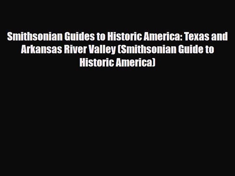 Download Smithsonian Guides to Historic America: Texas and Arkansas River Valley (Smithsonian