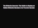 Read ‪The Website Investor: The Guide to Buying an Online Website Business for Passive Income