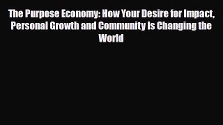 Read ‪The Purpose Economy: How Your Desire for Impact Personal Growth and Community Is Changing