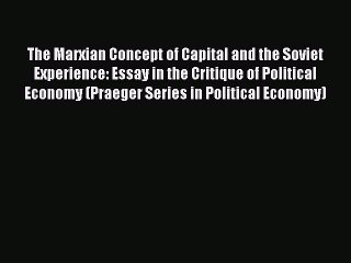 Read The Marxian Concept of Capital and the Soviet Experience: Essay in the Critique of Political