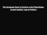 Read The European Court of Justice & the Palestinian-israeli Conflict: Law vs Politics PDF