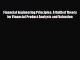 Read ‪Financial Engineering Principles: A Unified Theory for Financial Product Analysis and