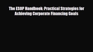 Read ‪The ESOP Handbook: Practical Strategies for Achieving Corporate Financing Goals Ebook