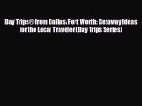 Download Day Trips® from Dallas/Fort Worth: Getaway Ideas for the Local Traveler (Day Trips