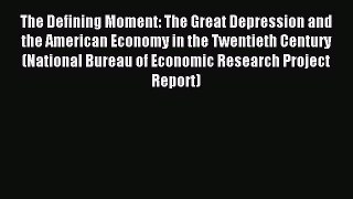 Read The Defining Moment: The Great Depression and the American Economy in the Twentieth Century