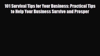 Read ‪101 Survival Tips for Your Business: Practical Tips to Help Your Business Survive and