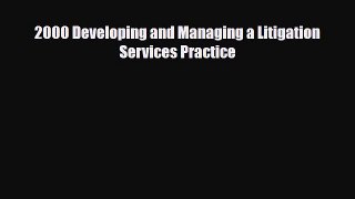 Read ‪2000 Developing and Managing a Litigation Services Practice Ebook Free