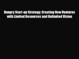Read ‪Hungry Start-up Strategy: Creating New Ventures with Limited Resources and Unlimited